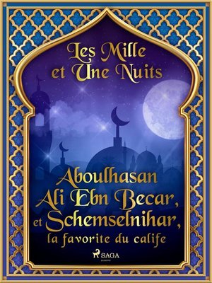 cover image of Aboulhasan Ali Ebn Becar, et Schemselnihar, la favorite du calife